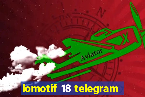 lomotif 18 telegram